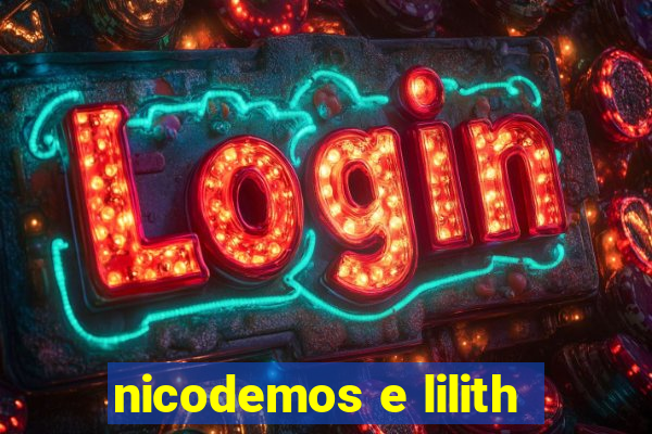 nicodemos e lilith